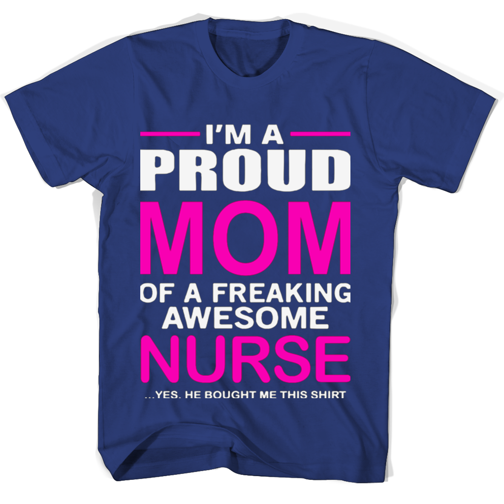 Ima Proud Mon Of A Freaking Awesome Nurse T Shirts