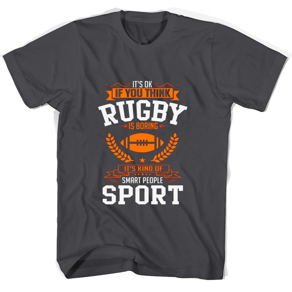 Its Ok If You Think Rugby Is Boring Its Kind Of Smart People Sport T Shirts