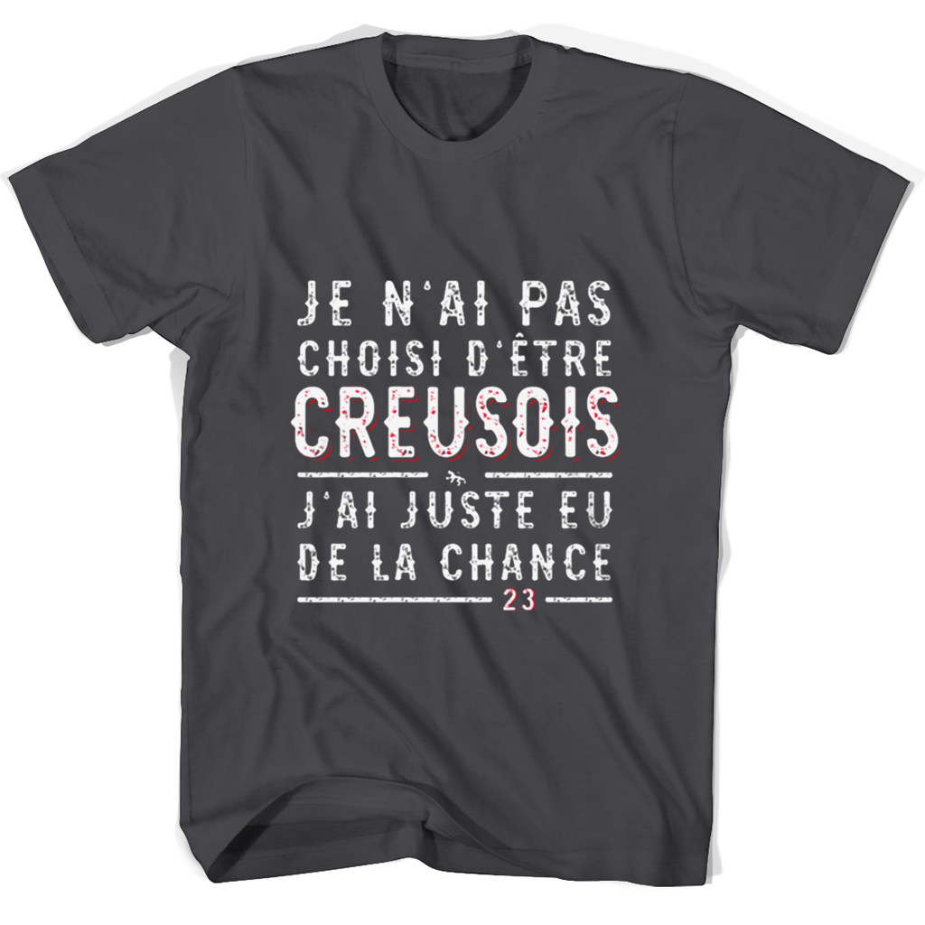 Je Nai Pas Choisi Detre Creusois Jai Juste Eu De La Chance T Shirts Je Nai Pas Choisi Detre Creusois Jai Juste Eu De La Chance T Shirts