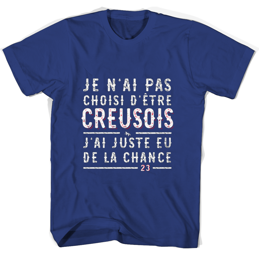 Je Nai Pas Choisi Detre Creusois Jai Juste Eu De La Chance T Shirts Je Nai Pas Choisi Detre Creusois Jai Juste Eu De La Chance T Shirts