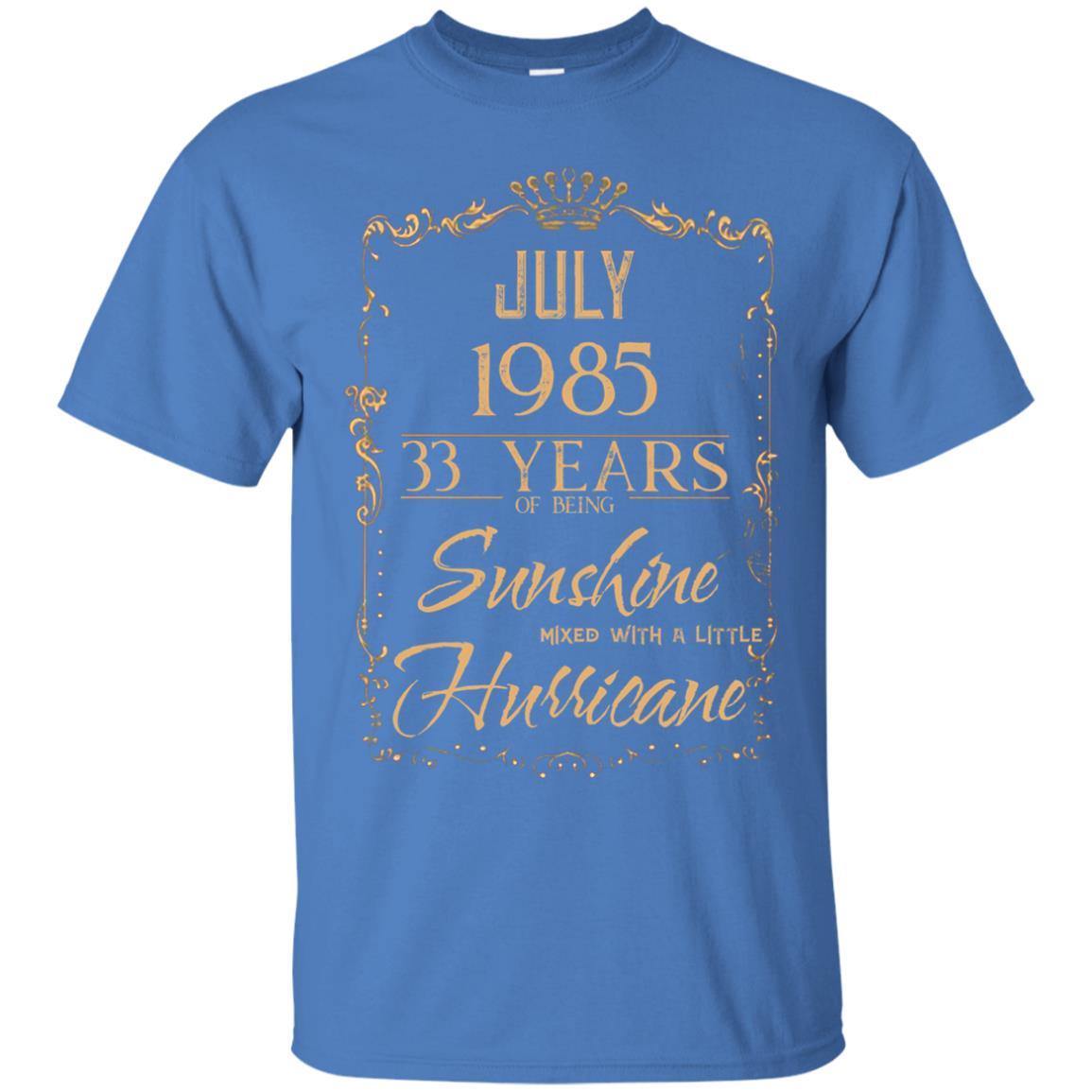 July 1985 33 Years Of Being Sunshine Mixed With A Little Hurricane Shirts July 1985 33 Years Of Being Sunshine Mixed With A Little Hurricane Shirts