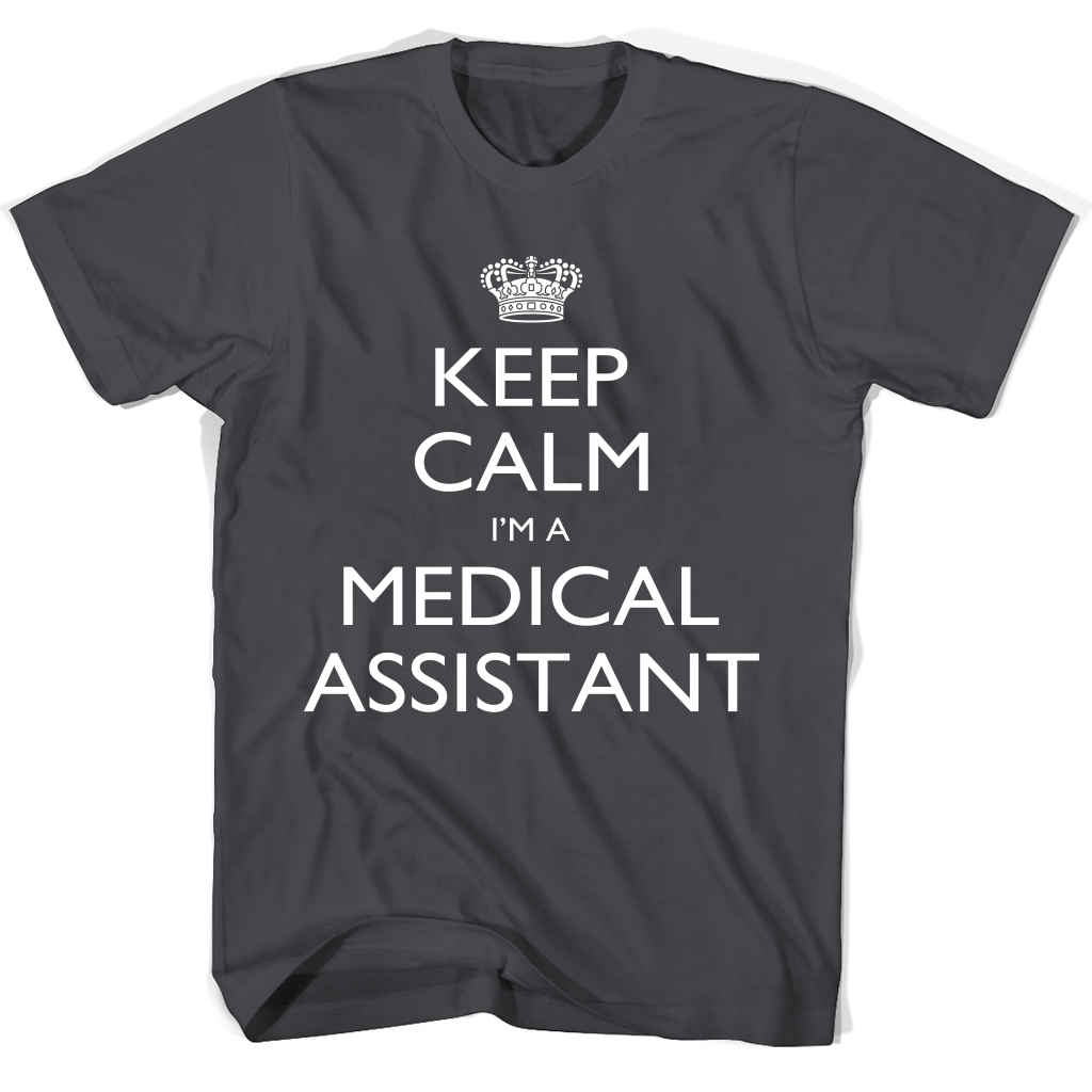Keep Calm I’m A Medical Assistant T Shirts Keep Calm I’m A Medical Assistant T Shirts