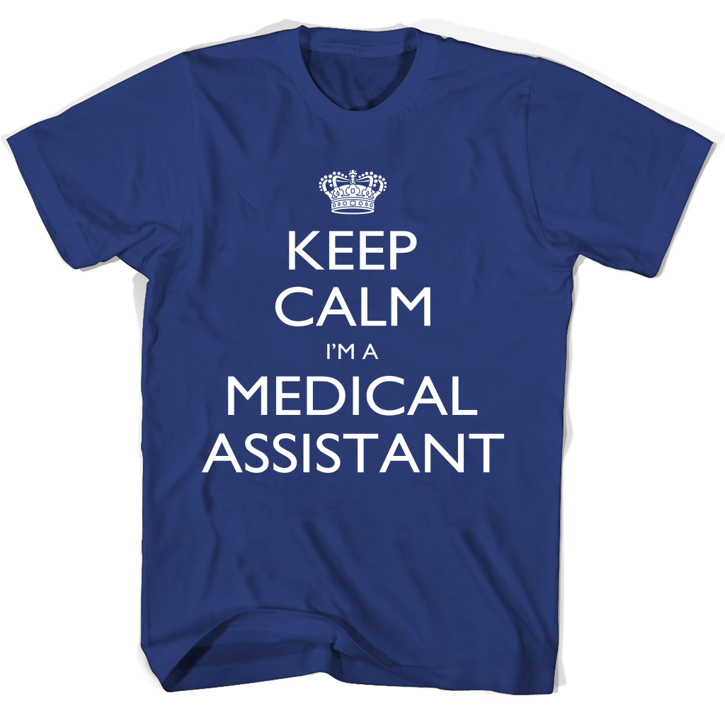 Keep Calm I’m A Medical Assistant T Shirts Keep Calm I’m A Medical Assistant T Shirts