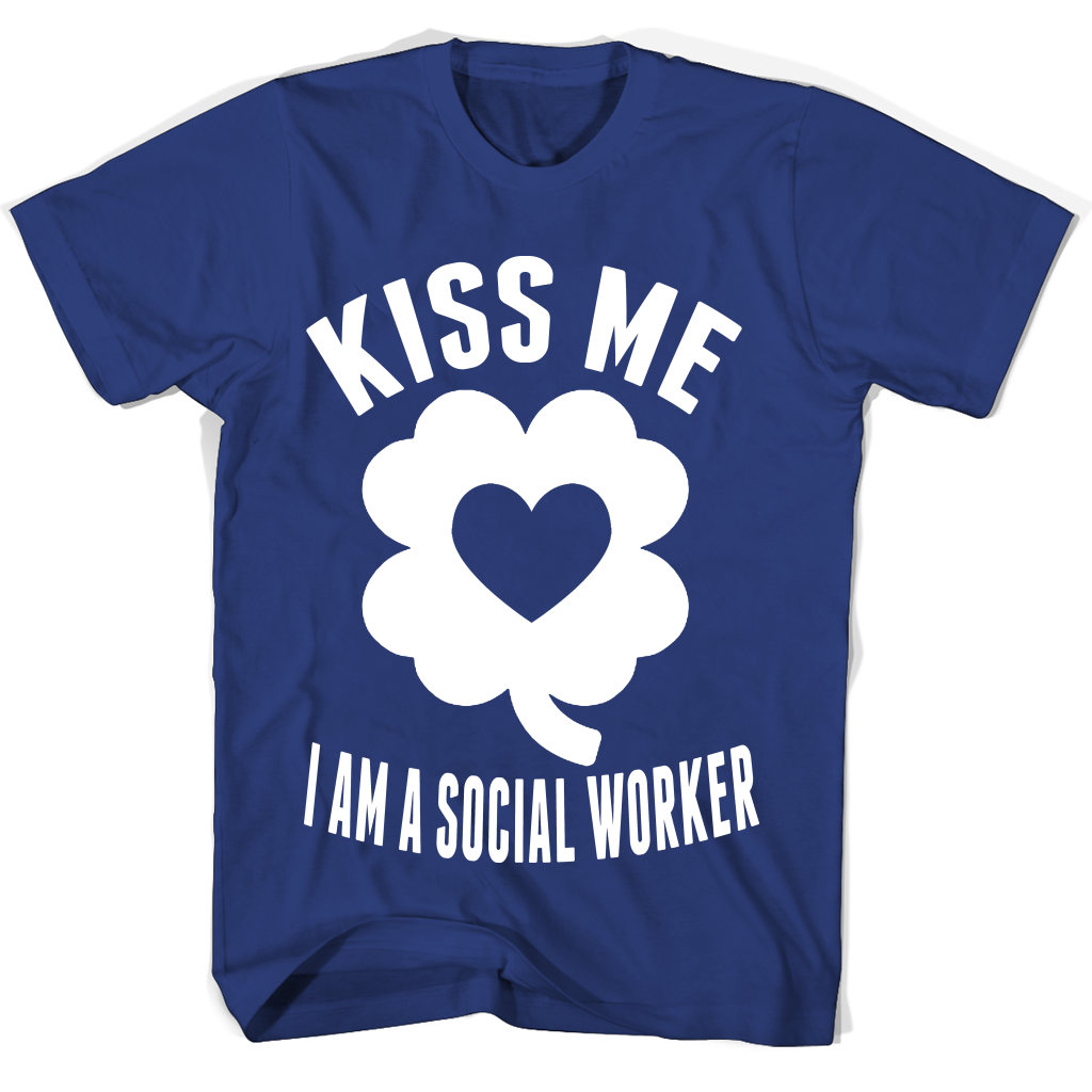 Kiss Me I Am A Social Worker T Shirts