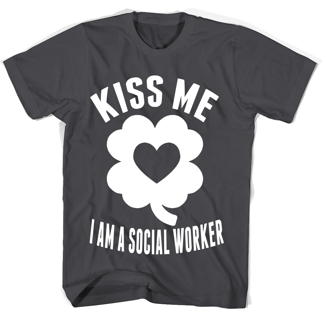 Kiss Me I Am A Social Worker T Shirts