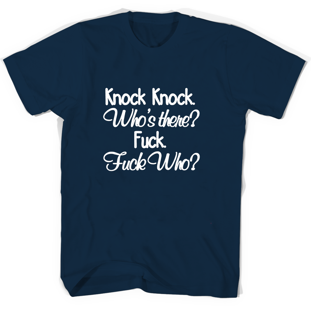 Knock Knock Whos There Fuck Fuck Who T Shirts Knock Knock Whos There Fuck Fuck Who T Shirts