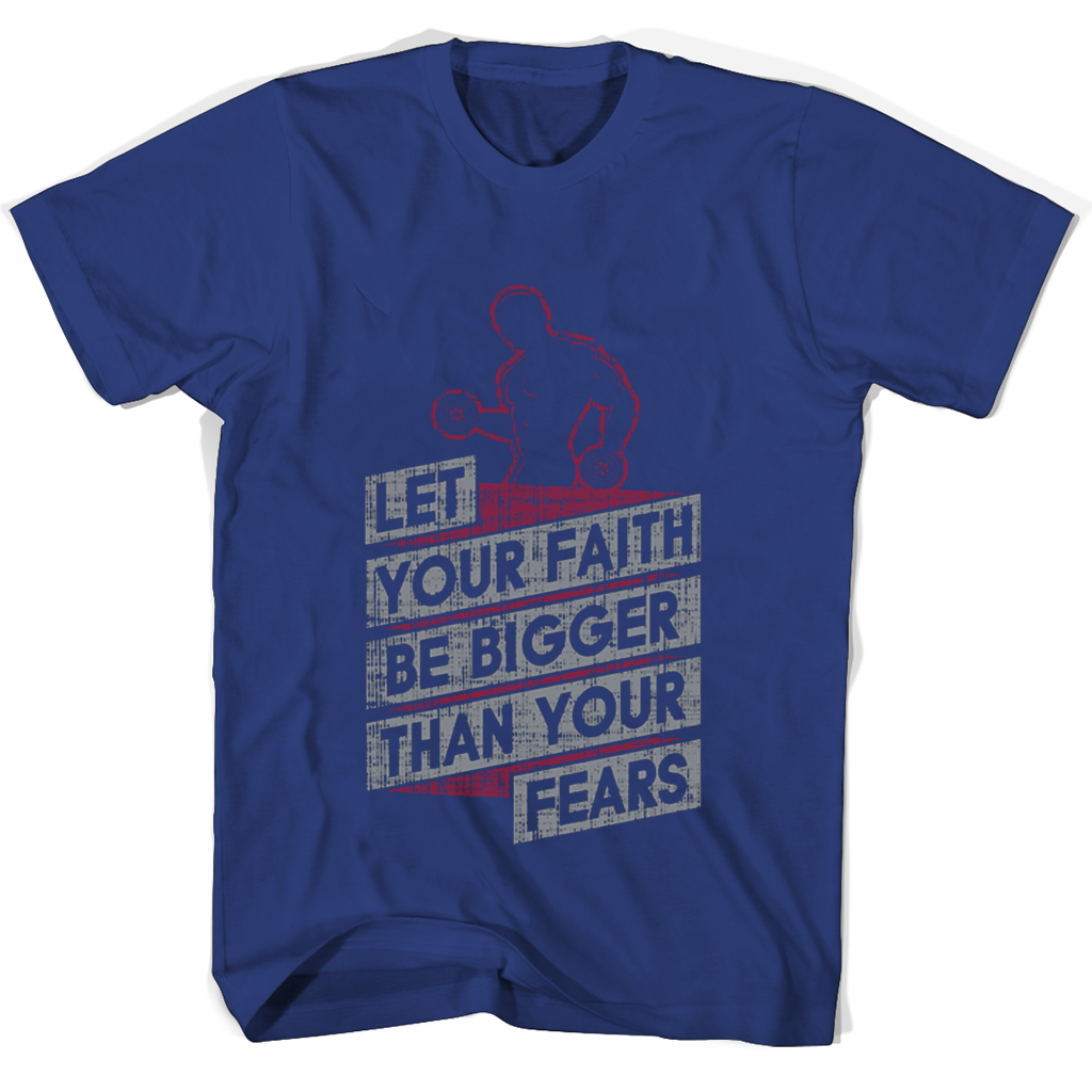 Let Your Faith Be Bigger Than Your Fears T Shirts Let Your Faith Be Bigger Than Your Fears T Shirts