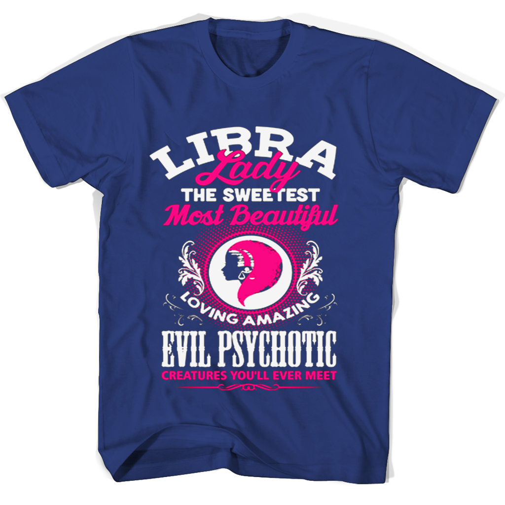Libra Lady The Sweetest Most Beautiful Loving Amazing Evil Psychotic T Shirts