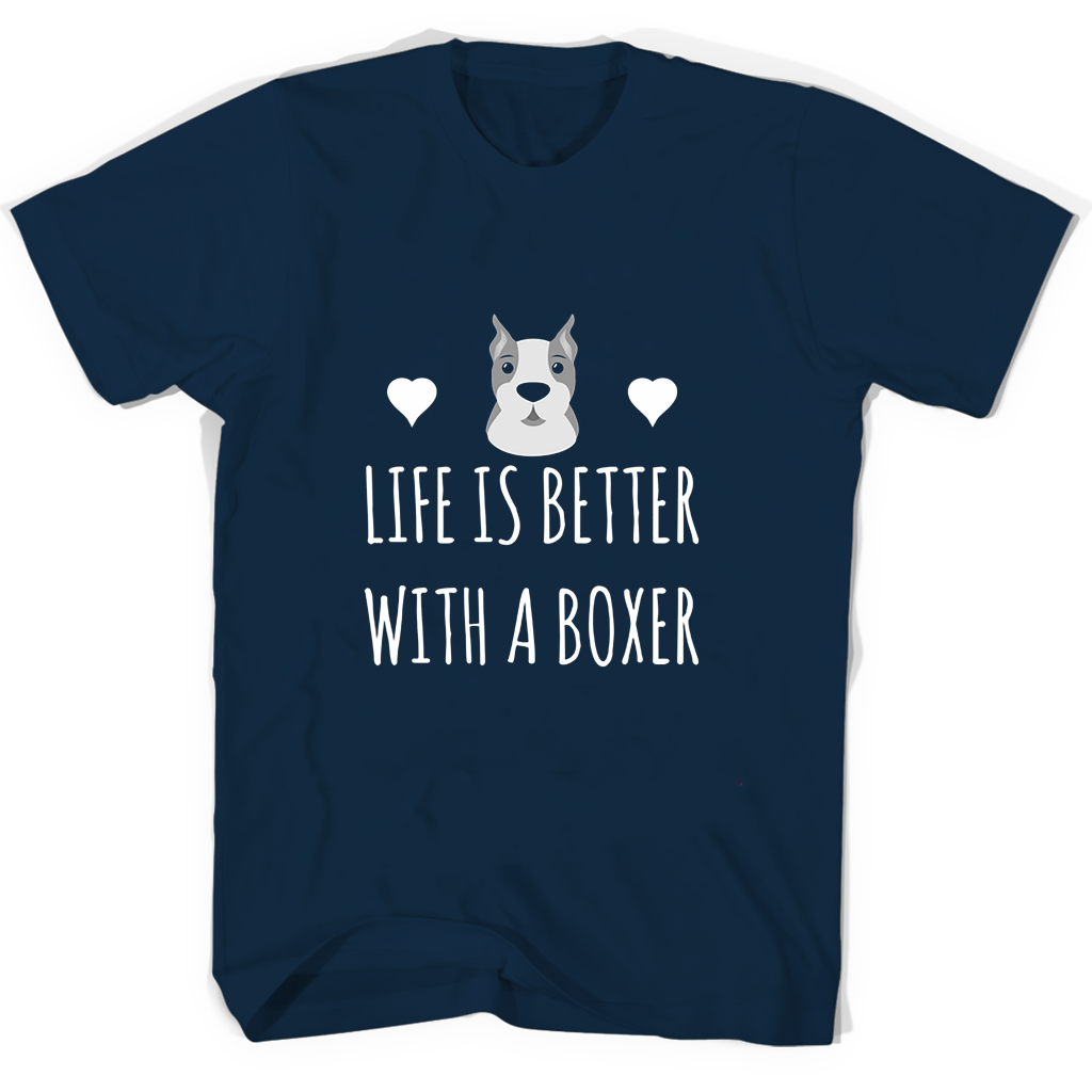 Life Is Better With A Boxer T Shirts