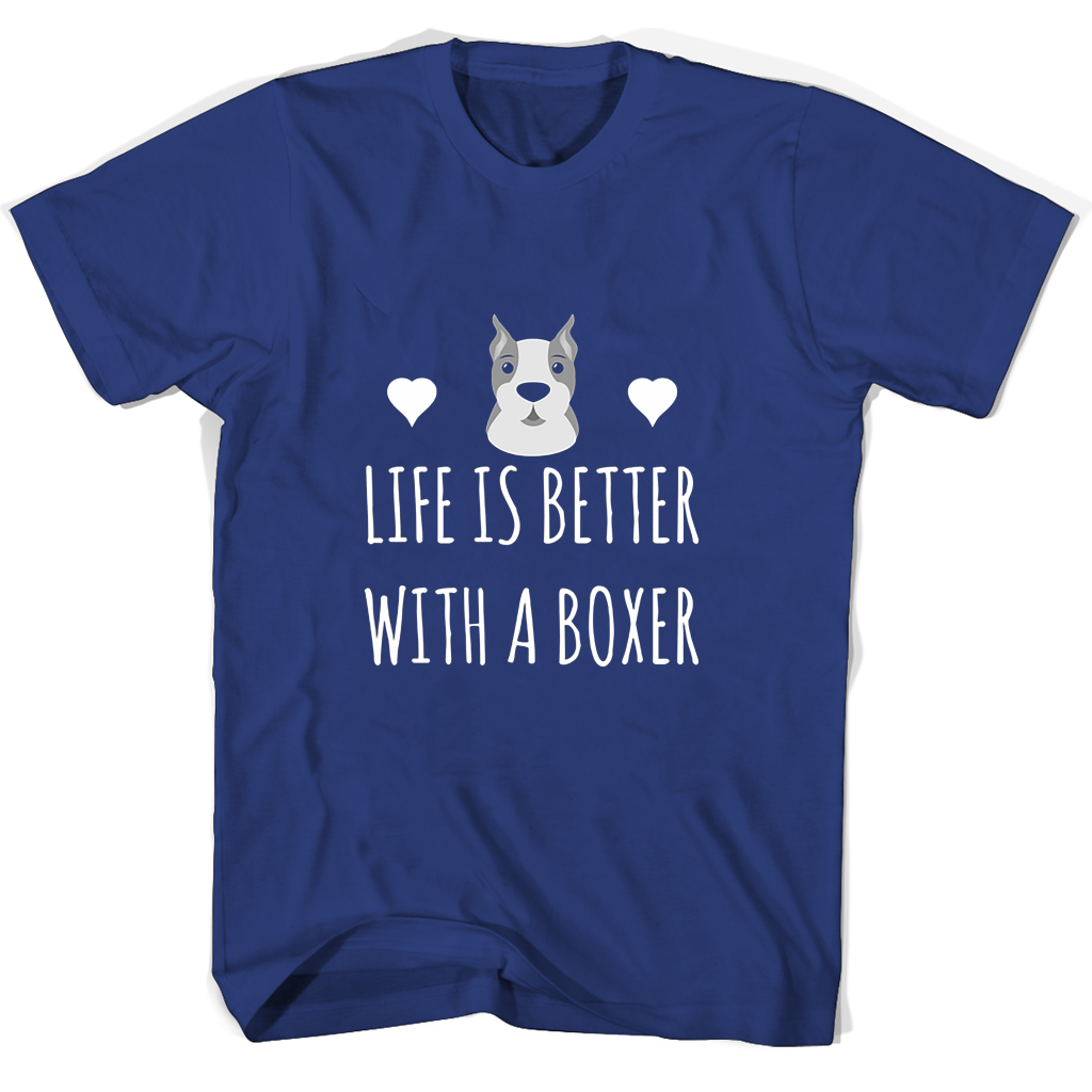 Life Is Better With A Boxer T Shirts