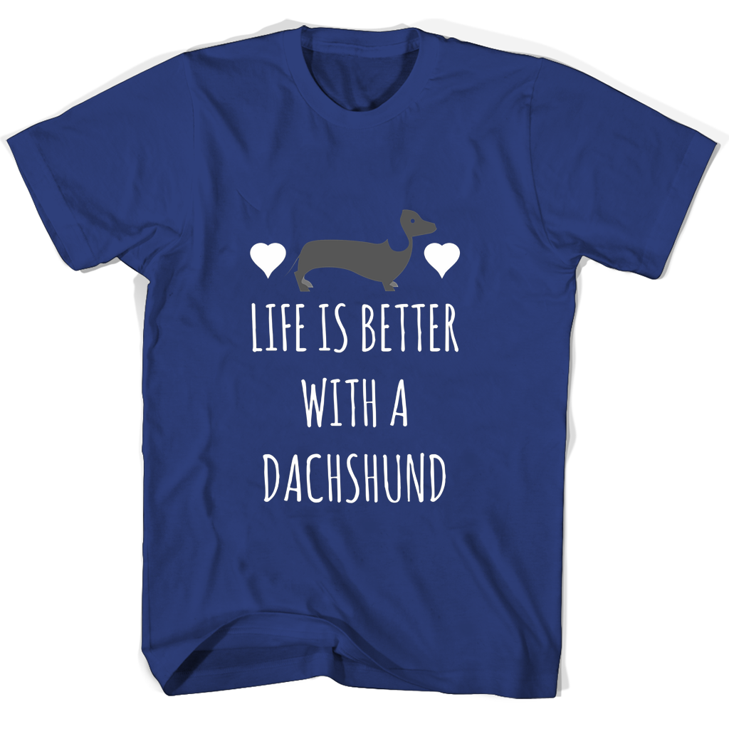 Life Is Better With A Dachshund T Shirts