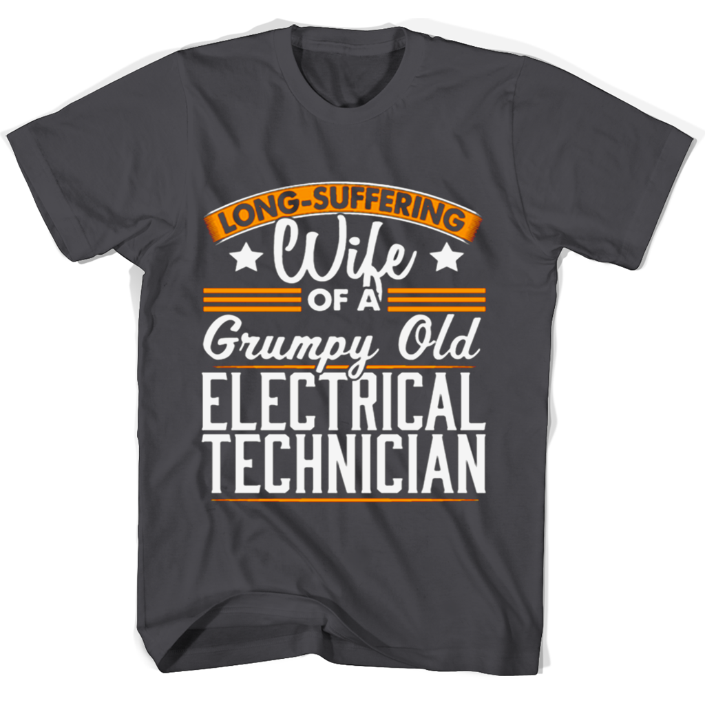 Long Suffering Wife Of A Grumpy Old Electrical Technician T Shirts Long Suffering Wife Of A Grumpy Old Electrical Technician T Shirts
