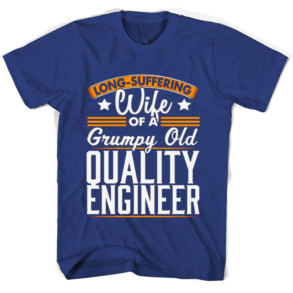 Long Suffering Wife Of A Grumpy Old Quality Engineer T Shirts Long Suffering Wife Of A Grumpy Old Quality Engineer T Shirts