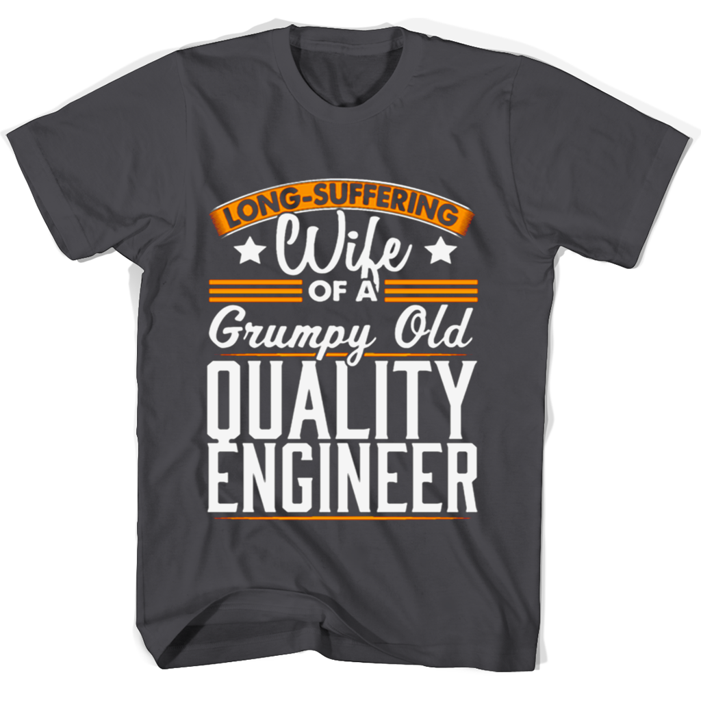 Long Suffering Wife Of A Grumpy Old Quality Engineer T Shirts Long Suffering Wife Of A Grumpy Old Quality Engineer T Shirts