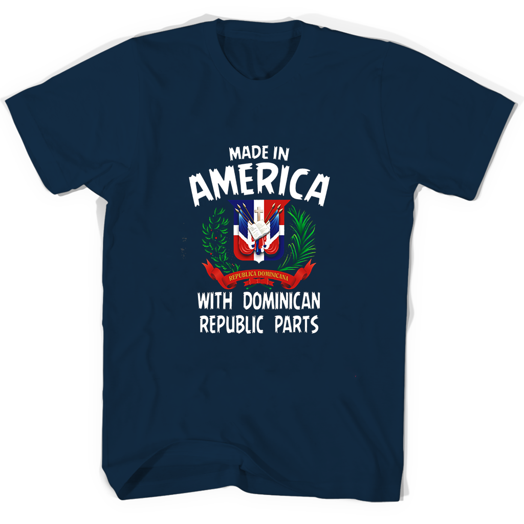 Made In America With Dominican Rupulic Parts T Shirts Made In America With Dominican Rupulic Parts T Shirts