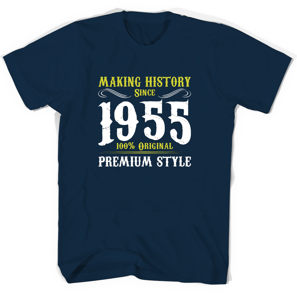 Making History Since 1955 100 Original Premium Style T Shirts Making History Since 1955 100 Original Premium Style T Shirts