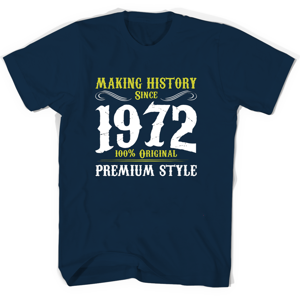 Making History Since 1972 100 Original Premium Style T Shirts Making History Since 1972 100 Original Premium Style T Shirts