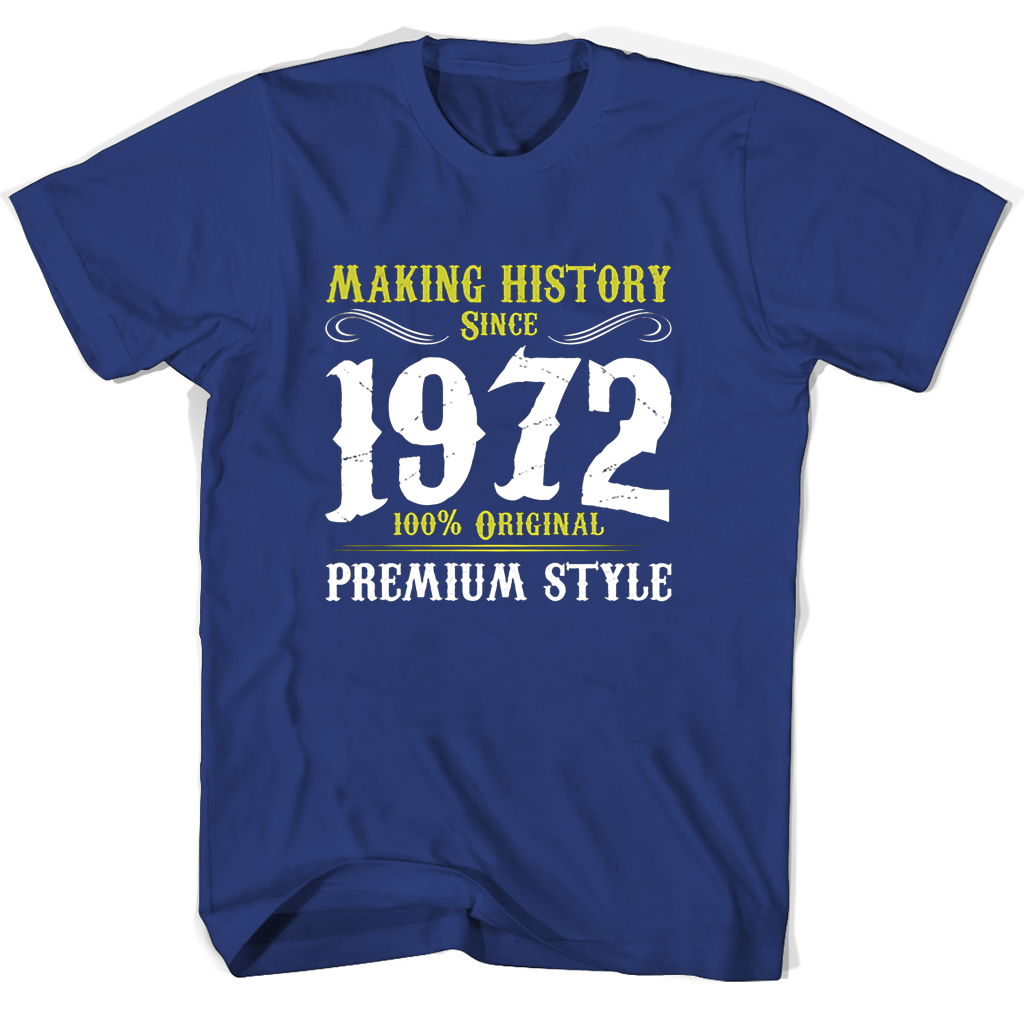 Making History Since 1972 100 Original Premium Style T Shirts Making History Since 1972 100 Original Premium Style T Shirts