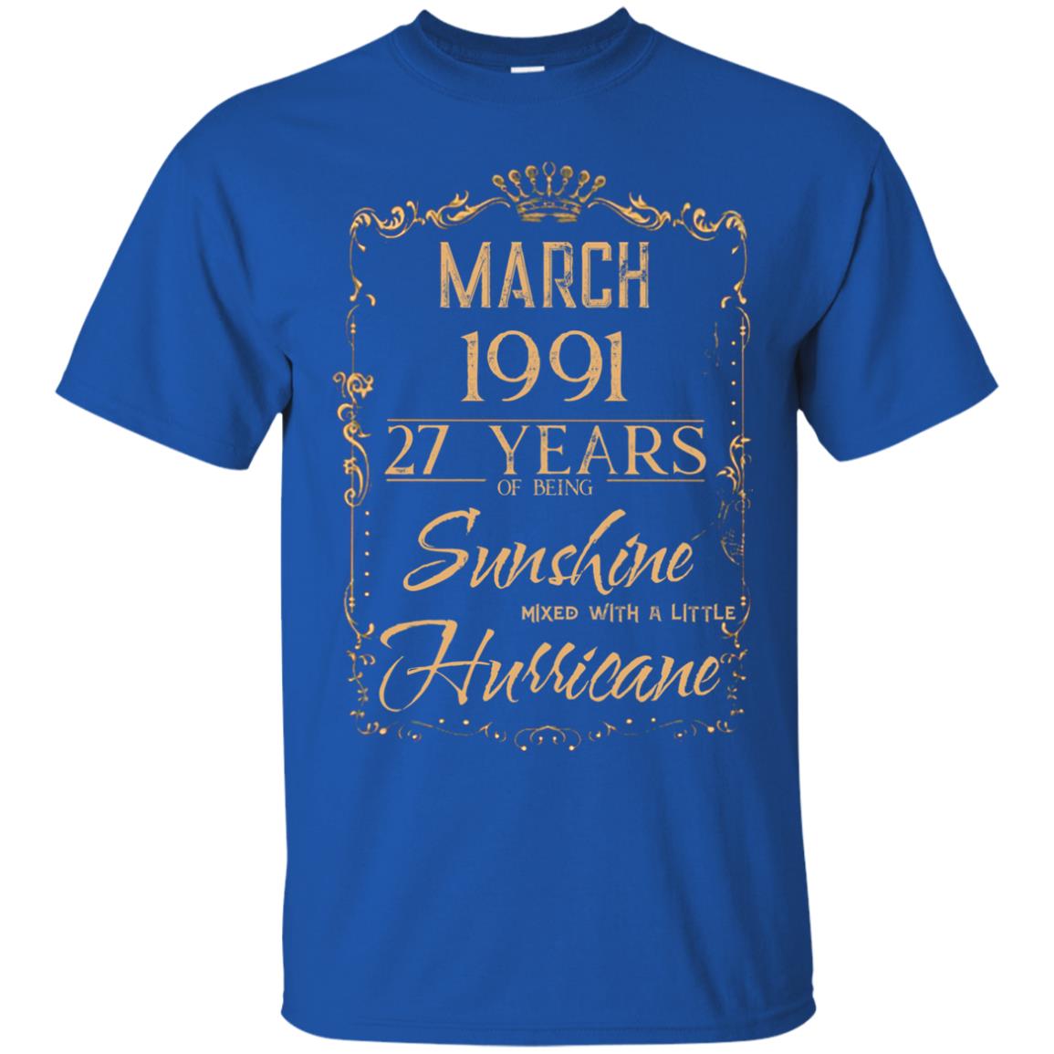 March 1991 27 Years Of Being Sunshine Mixed With A Little Hurricane Shirts March 1991 27 Years Of Being Sunshine Mixed With A Little Hurricane Shirts