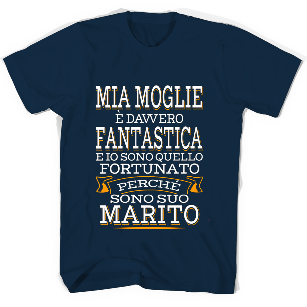 Mia Moglie E Davvero Fantastica E Io Sono Quello Fortunato Perche Sono Suo Marito T Shirts