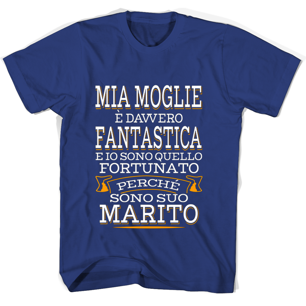 Mia Moglie E Davvero Fantastica E Io Sono Quello Fortunato Perche Sono Suo Marito T Shirts