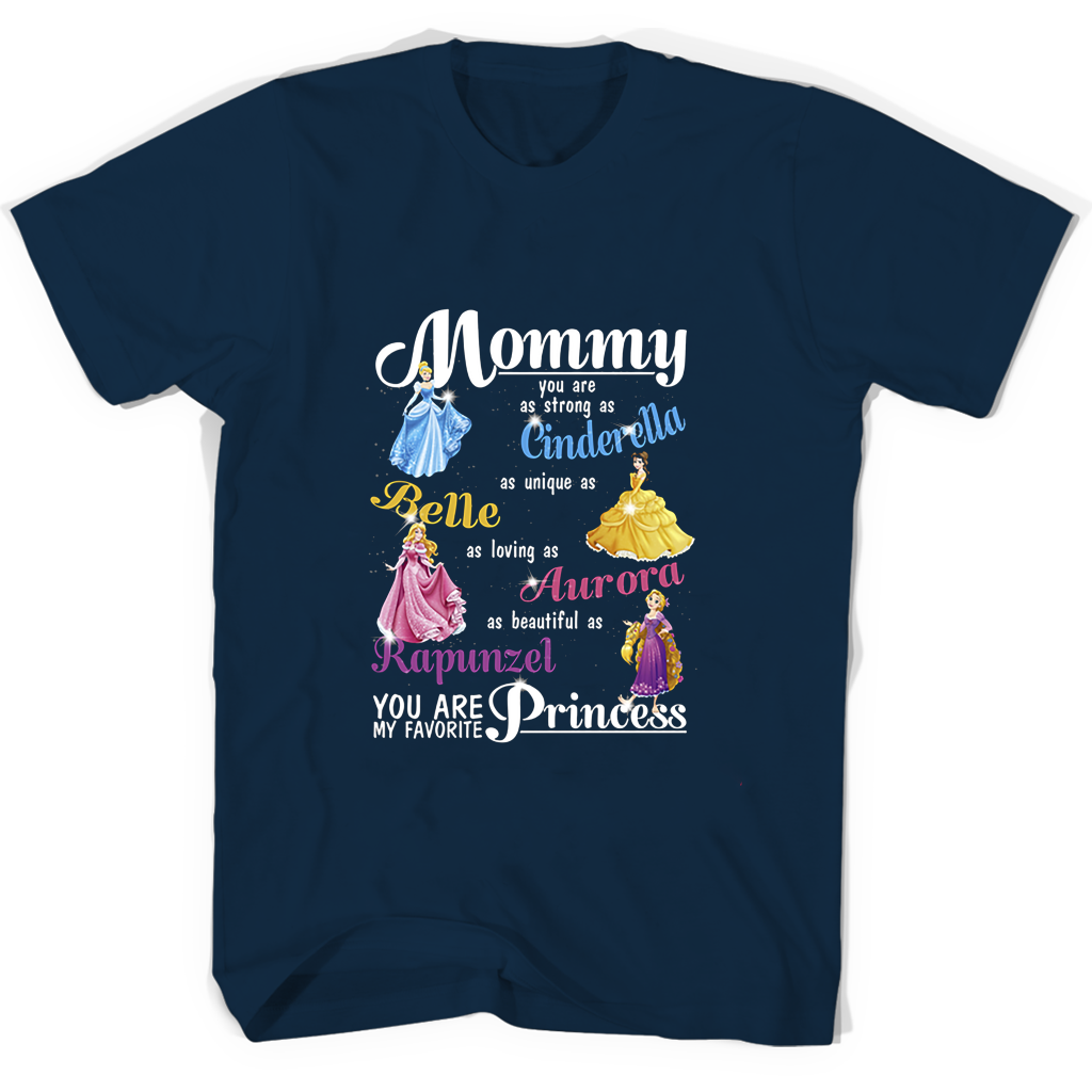 Mommy You Are As Strong As Cinder Ella As Unique As Belle As Loving As Aurora T Shirts