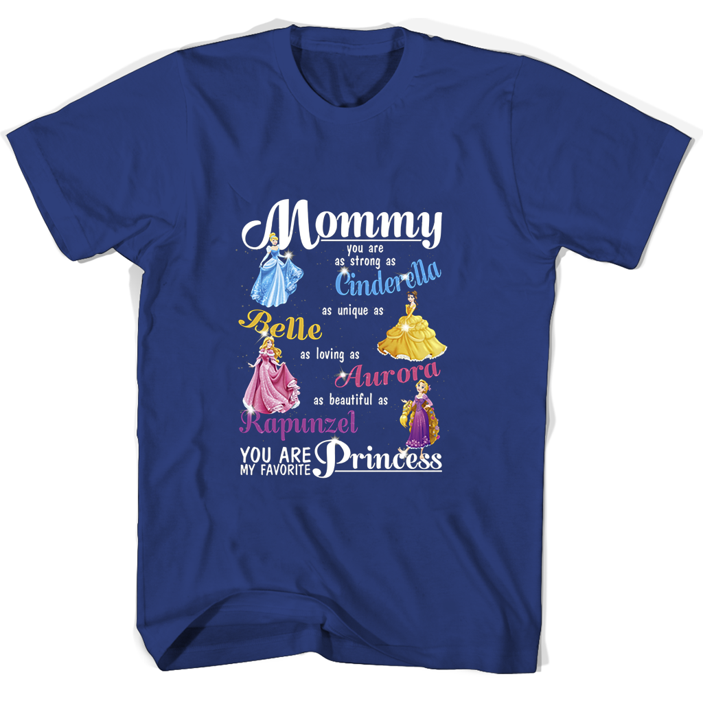 Mommy You Are As Strong As Cinder Ella As Unique As Belle As Loving As Aurora T Shirts