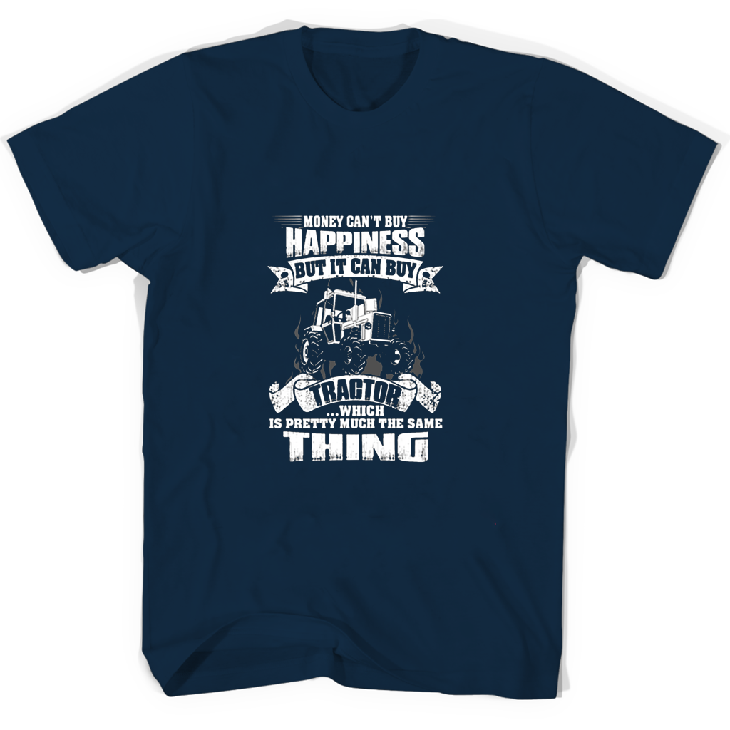 Money Cant Nuy Happiness But It Can Buy Tractor Which T Shirts
