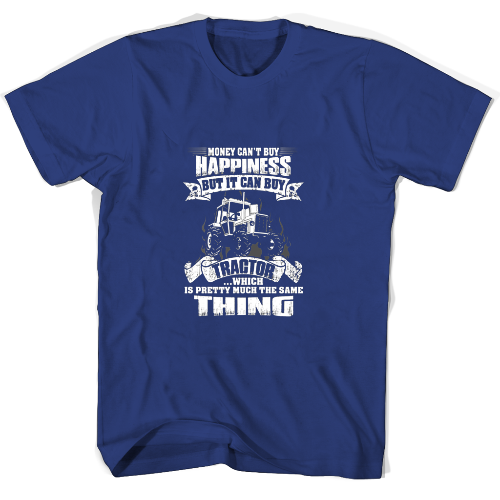 Money Cant Nuy Happiness But It Can Buy Tractor Which T Shirts