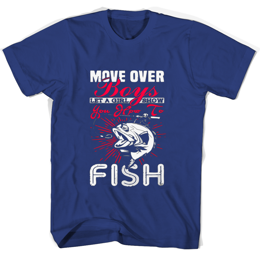 Move Over Boys You How To Fish T Shirts Move Over Boys You How To Fish T Shirts