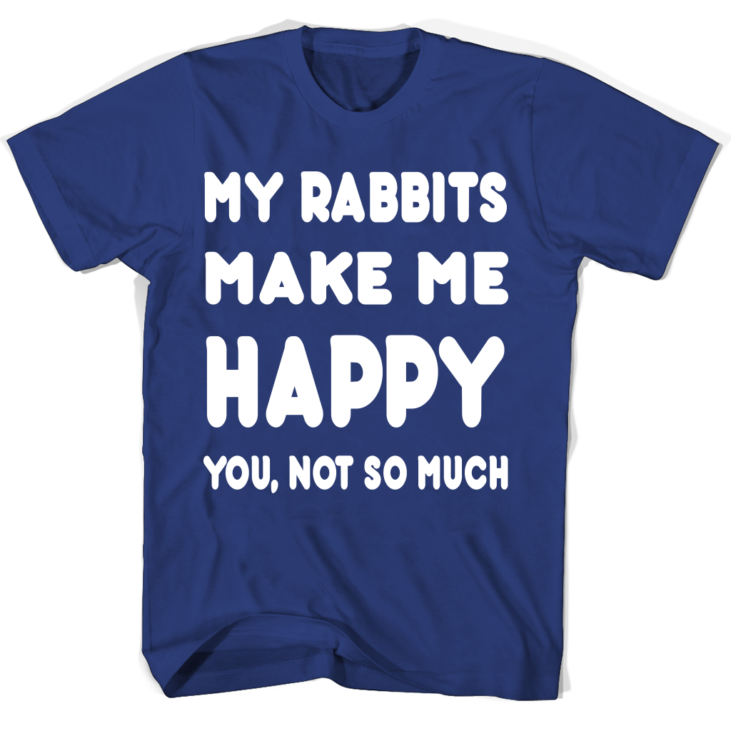 My Rabbits Makes Me Happy You Not So Much Accessories T Shirts