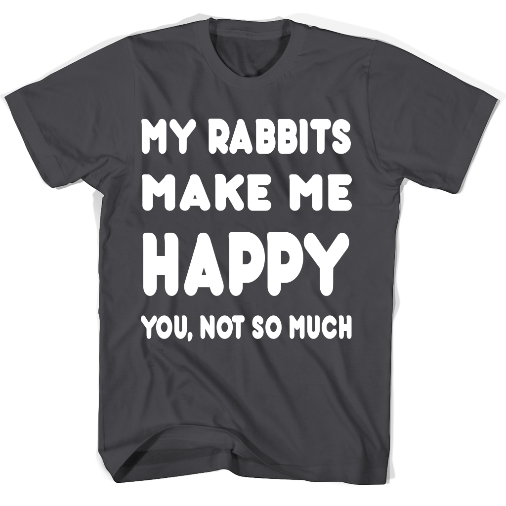 My Rabbits Makes Me Happy You Not So Much Accessories T Shirts