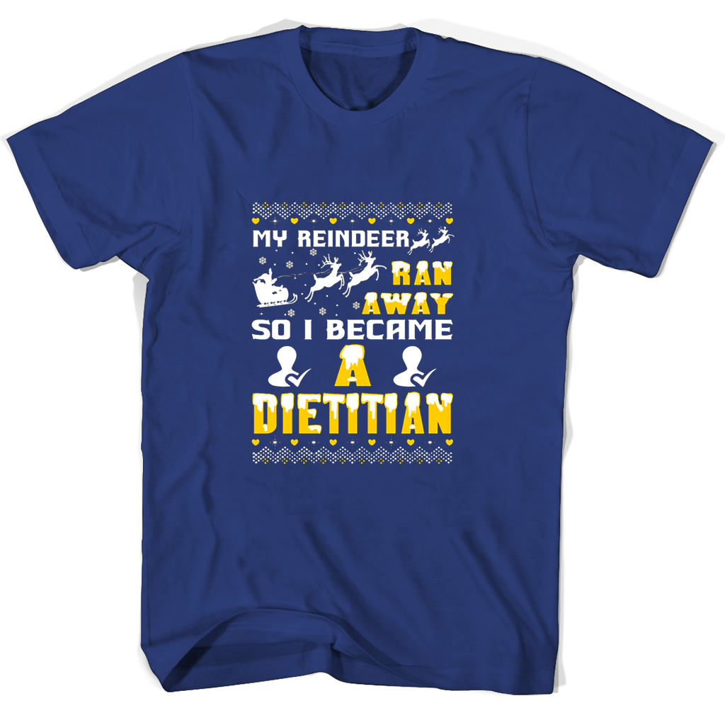 My Reindeer Ran Away So I Became A Dietitian T Shirts