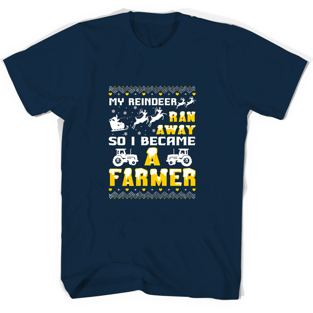 My Reindeer Ran Away So I Became A Farmer T Shirts