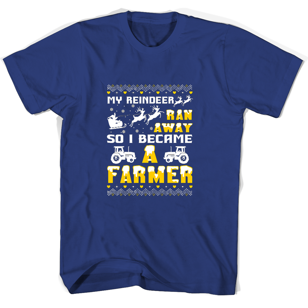 My Reindeer Ran Away So I Became A Farmer T Shirts