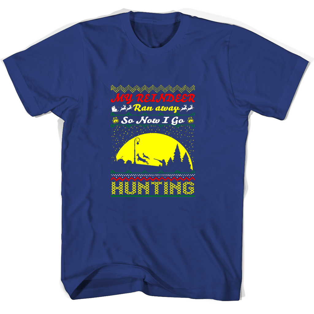 My Reindeer Ran Away So Now I Go Hunting T Shirts My Reindeer Ran Away So Now I Go Hunting T Shirts