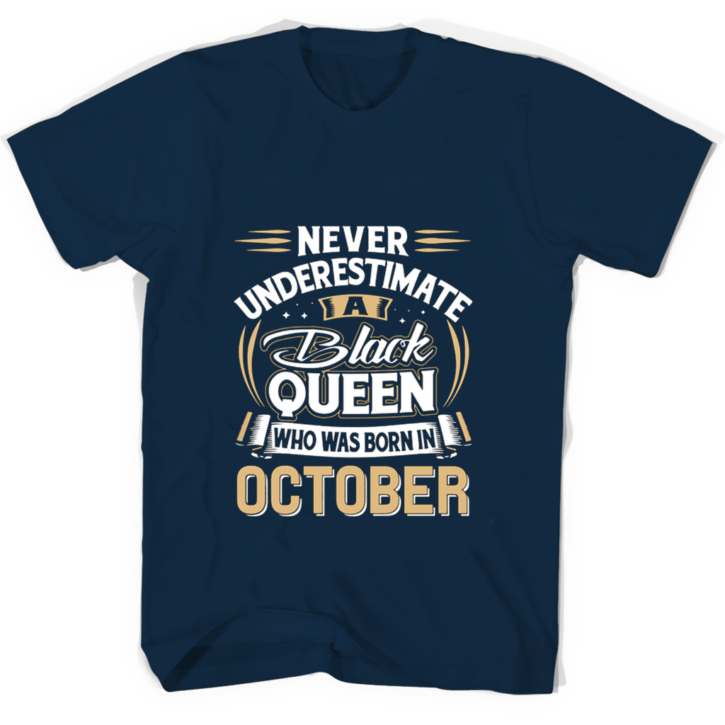 Never Underestimate A Black Queen Who Was Born In October T Shirts Never Underestimate A Black Queen Who Was Born In October T Shirts