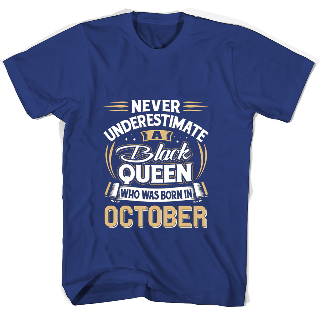 Never Underestimate A Black Queen Who Was Born In October T Shirts Never Underestimate A Black Queen Who Was Born In October T Shirts