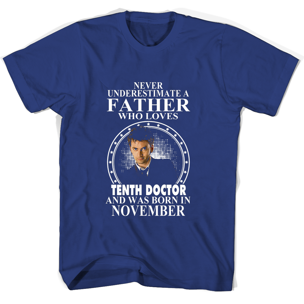 Never Underestimate A Father Who Loves Tenth Doctor And Was Born In November T Shirts