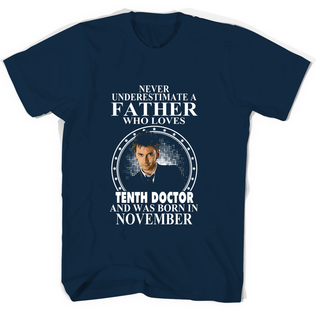 Never Underestimate A Father Who Loves Tenth Doctor And Was Born In November T Shirts