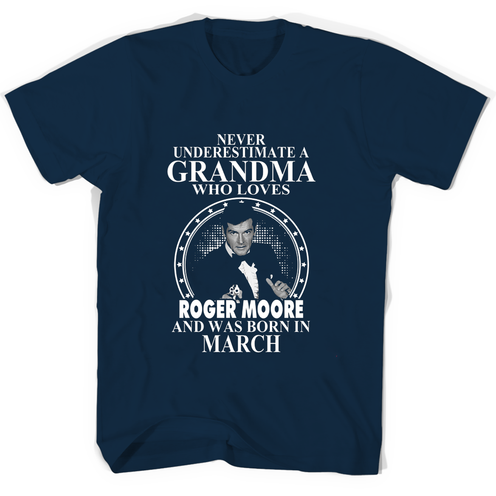 Never Underestimate A Grandma Who Loves Roger Moore And Was Born In March T Shirts