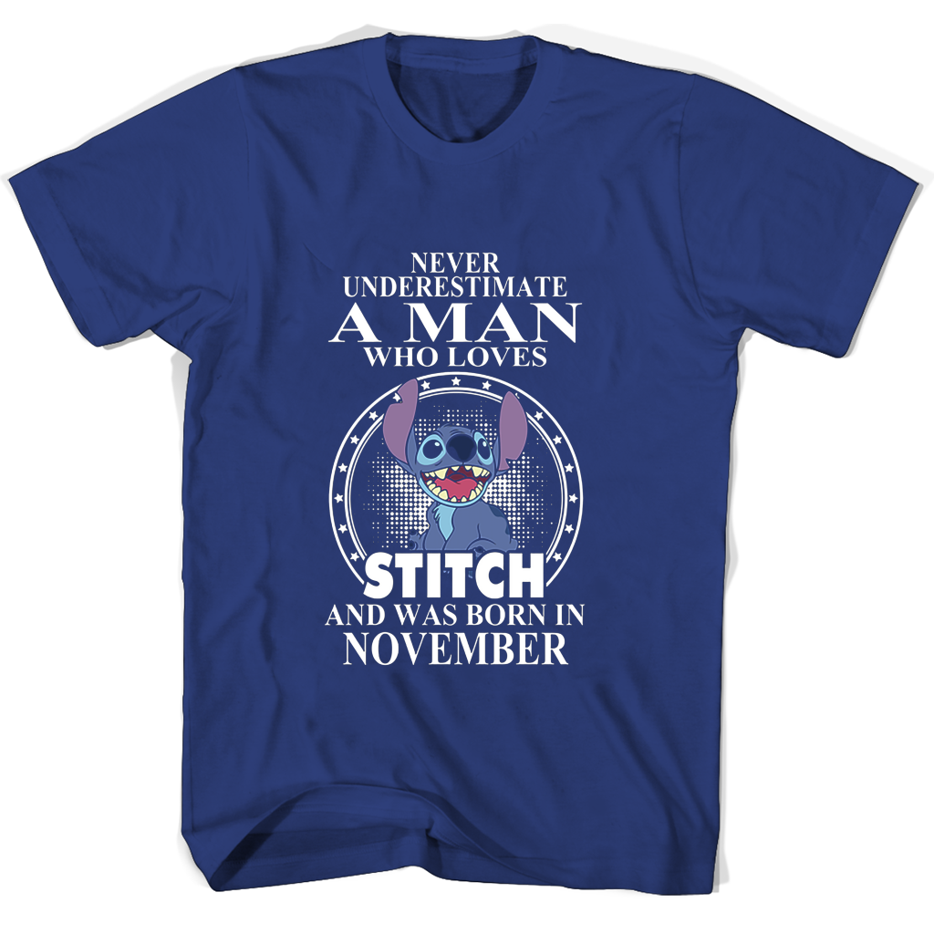 Never Underestimate A Man Who Loves Stitch And Was Born In November T Shirts Never Underestimate A Man Who Loves Stitch And Was Born In November T Shirts