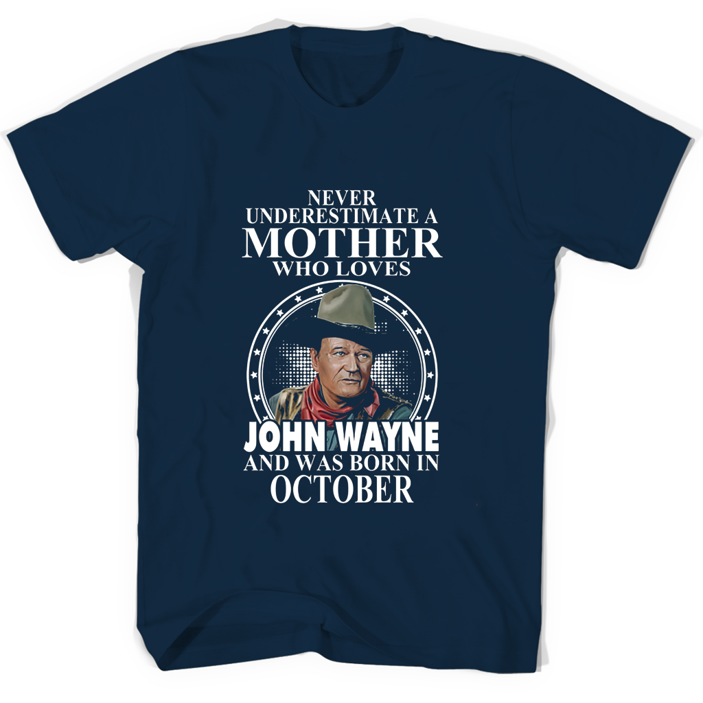 Never Underestimate A Mother Who Loves John Wayne And Was Born In October T Shirts