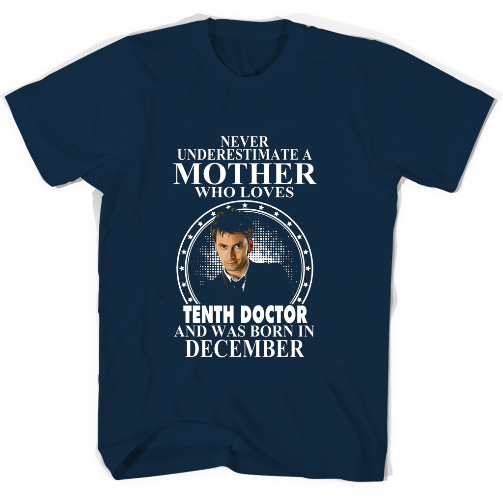 Never Underestimate A Mother Who Loves Tenth Doctor And Was Born In December T Shirts Never Underestimate A Mother Who Loves Tenth Doctor And Was Born In December T Shirts