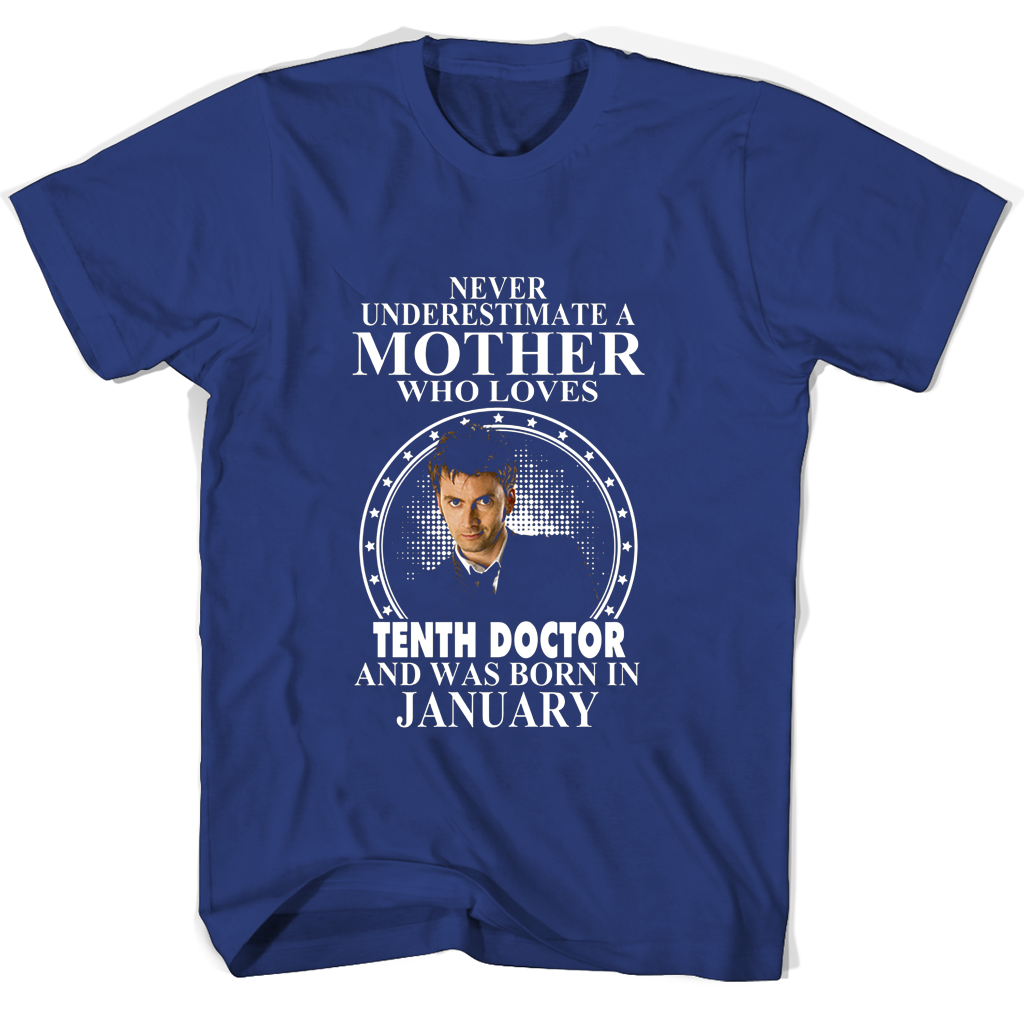Never Underestimate A Mother Who Loves Tenth Doctor And Was Born In January T Shirts Never Underestimate A Mother Who Loves Tenth Doctor And Was Born In January T Shirts