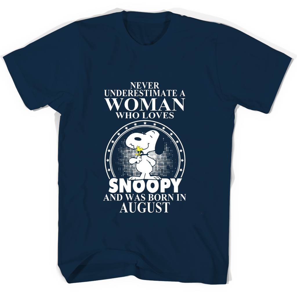 Never Underestimate A Woman Who Loves Snoopy And Was Born In August T Shirts Never Underestimate A Woman Who Loves Snoopy And Was Born In August T Shirts