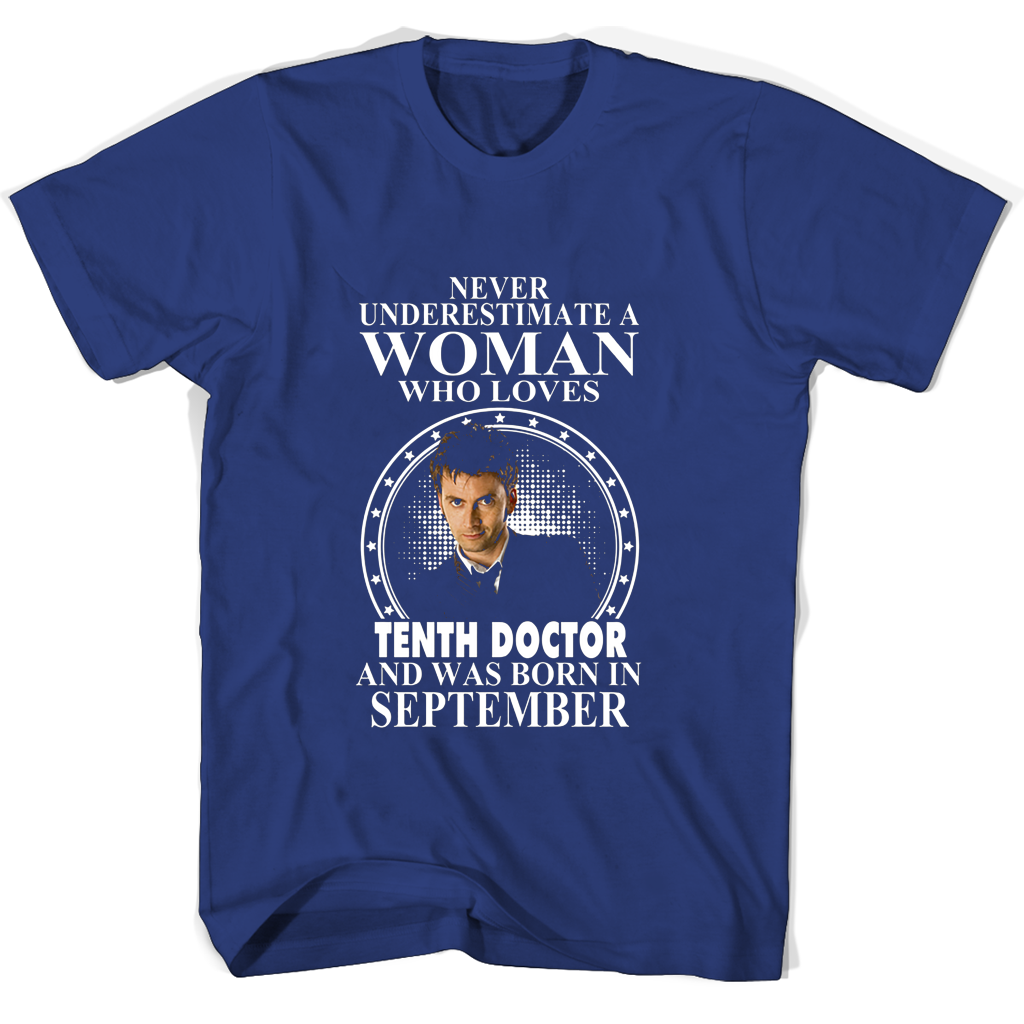 Never Underestimate A Woman Who Loves Tenth Doctor And Was Born In September T Shirts Never Underestimate A Woman Who Loves Tenth Doctor And Was Born In September T Shirts