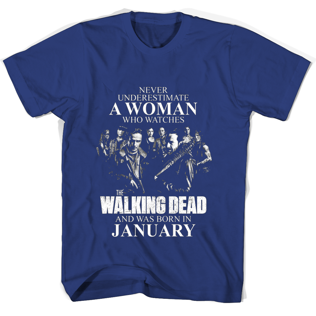 Never Underestimate A Woman Who Watches The Walking Dead And Was Born In January T Shirts Never Underestimate A Woman Who Watches The Walking Dead And Was Born In January T Shirts