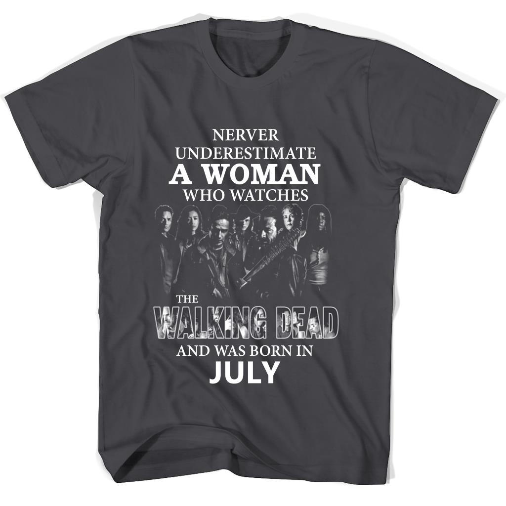 Never Underestimate A Woman Who Watches The Walking Dead And Was Born In July Shirts Never Underestimate A Woman Who Watches The Walking Dead And Was Born In July Shirts