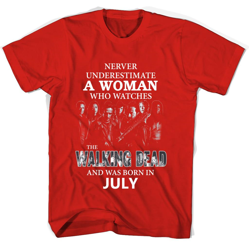 Never Underestimate A Woman Who Watches The Walking Dead And Was Born In July Shirts Never Underestimate A Woman Who Watches The Walking Dead And Was Born In July Shirts
